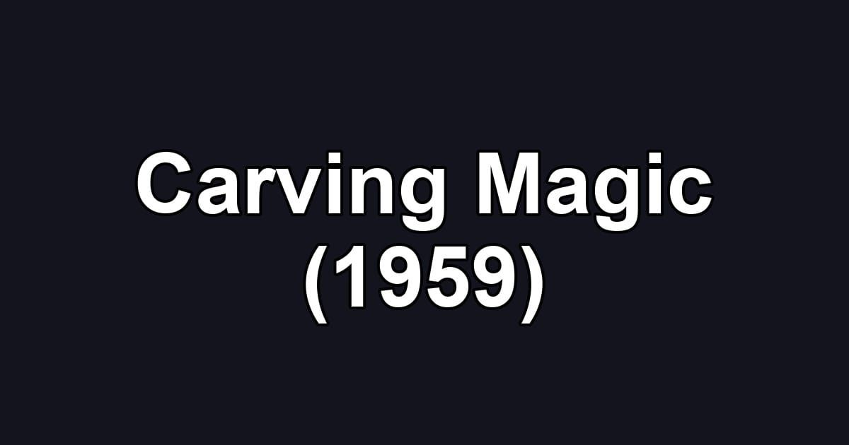 Carving Magic (1959)