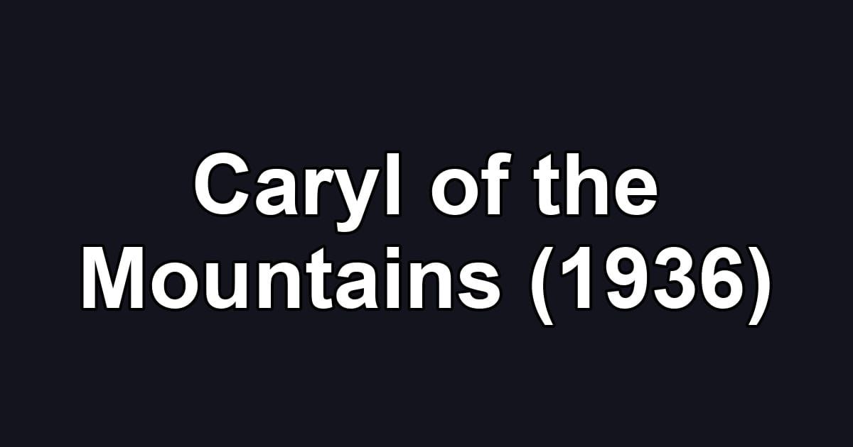 Caryl of the Mountains (1936)