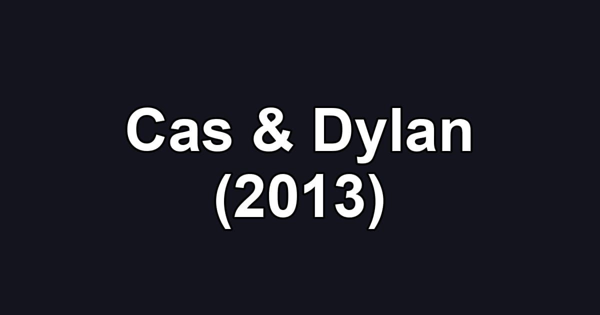 Cas & Dylan (2013)