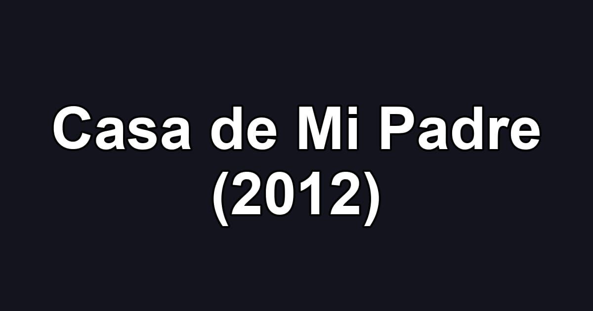 Casa de Mi Padre (2012)