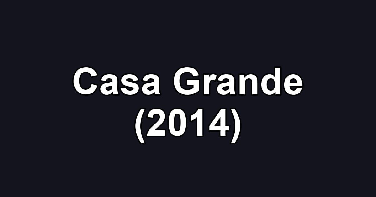 Casa Grande (2014)