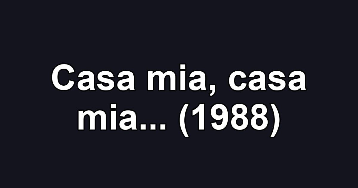 Casa mia, casa mia... (1988)