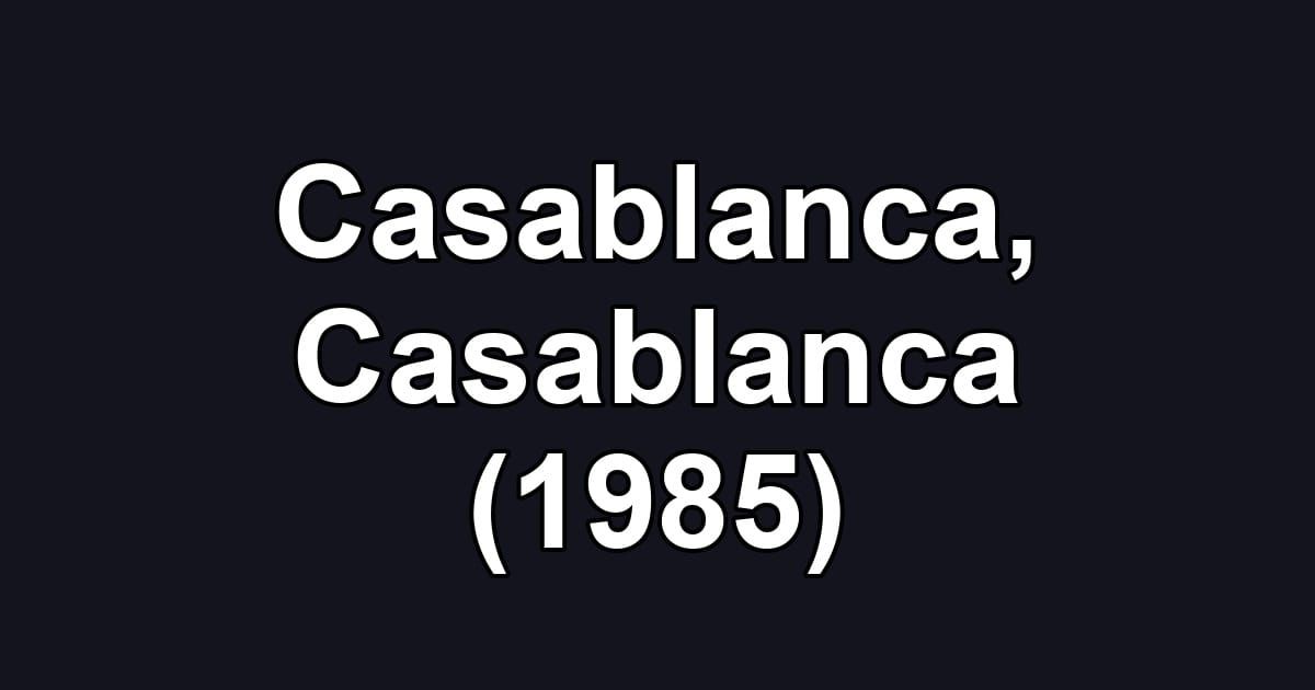 Casablanca, Casablanca (1985)