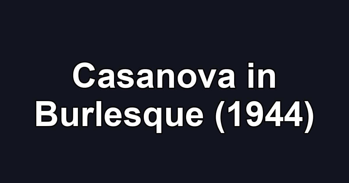 Casanova in Burlesque (1944)