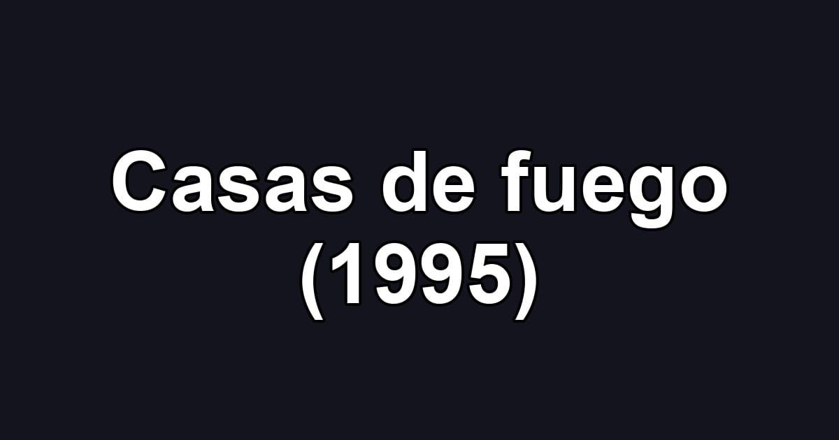 Casas de fuego (1995)