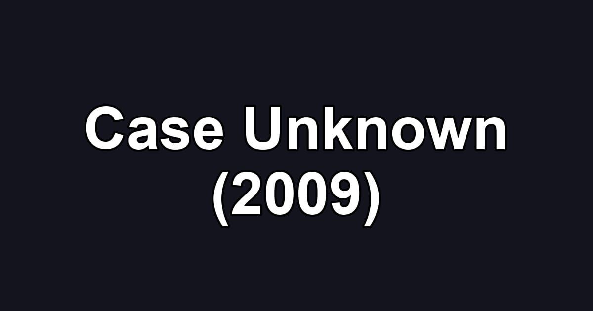 Case Unknown (2009)