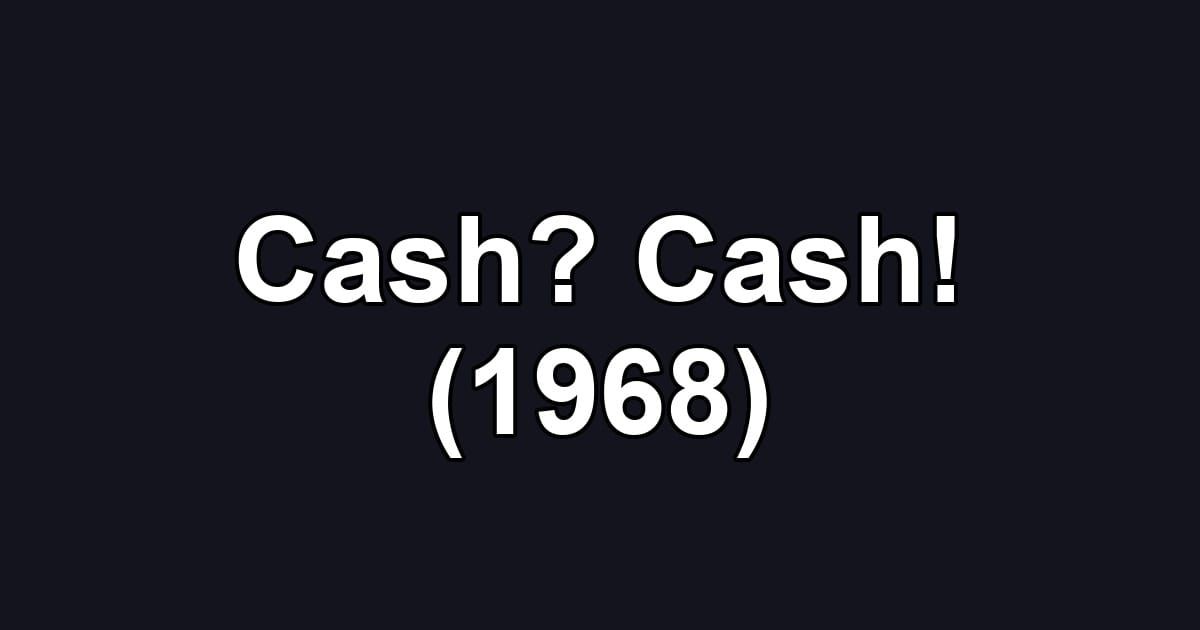 Cash? Cash! (1968)
