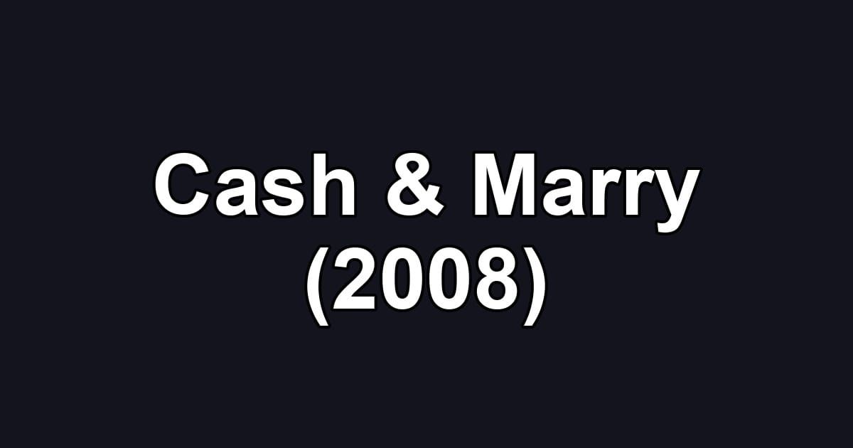 Cash & Marry (2008)