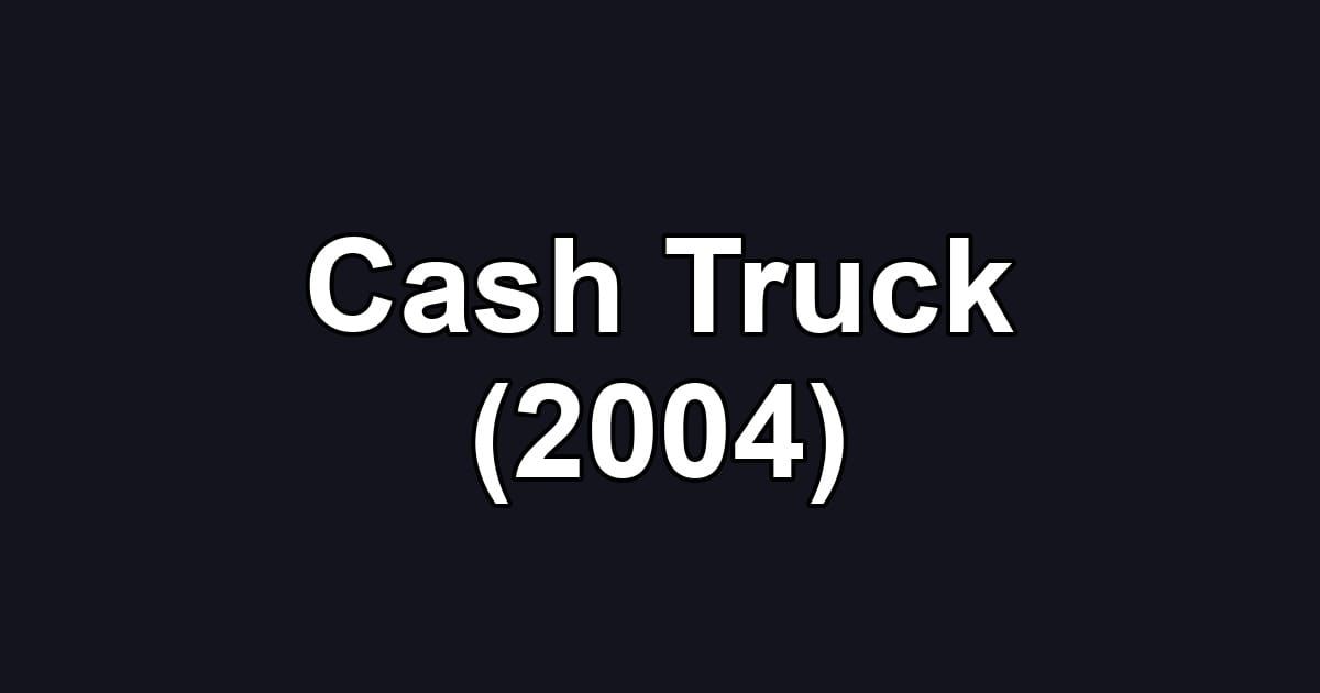 Cash Truck (2004)