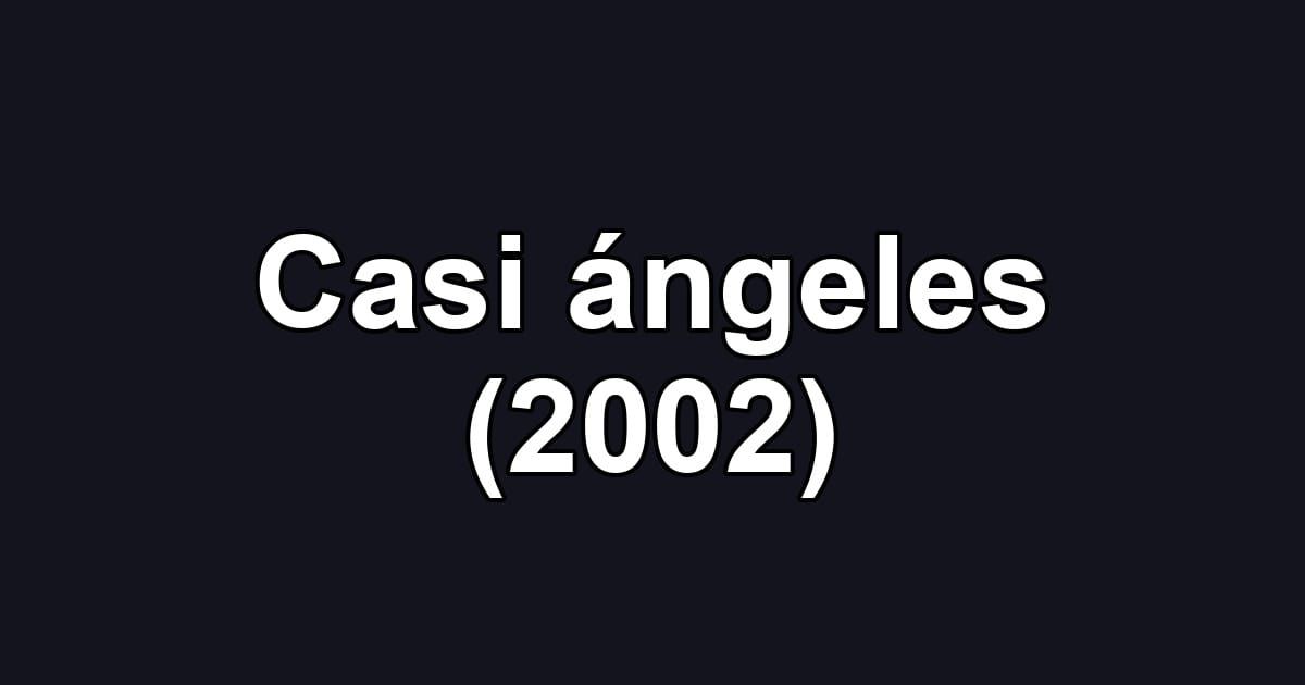 Casi ángeles (2002)