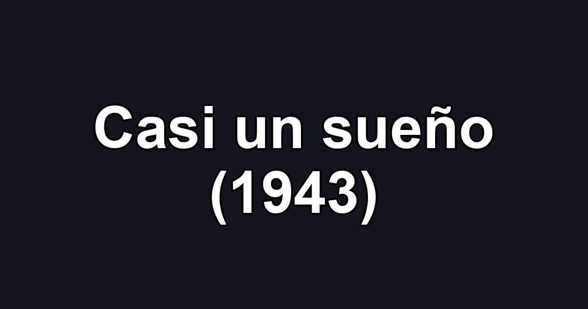 Casi un sueño (1943)