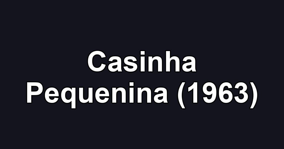 Casinha Pequenina (1963)