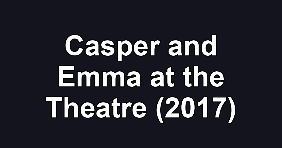 Casper and Emma at the Theatre (2017)