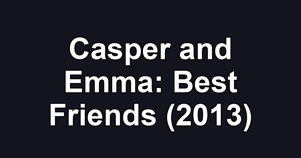 Casper and Emma: Best Friends (2013)