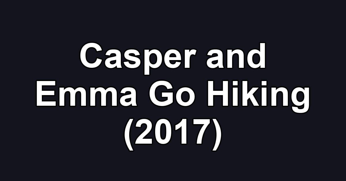 Casper and Emma Go Hiking (2017)