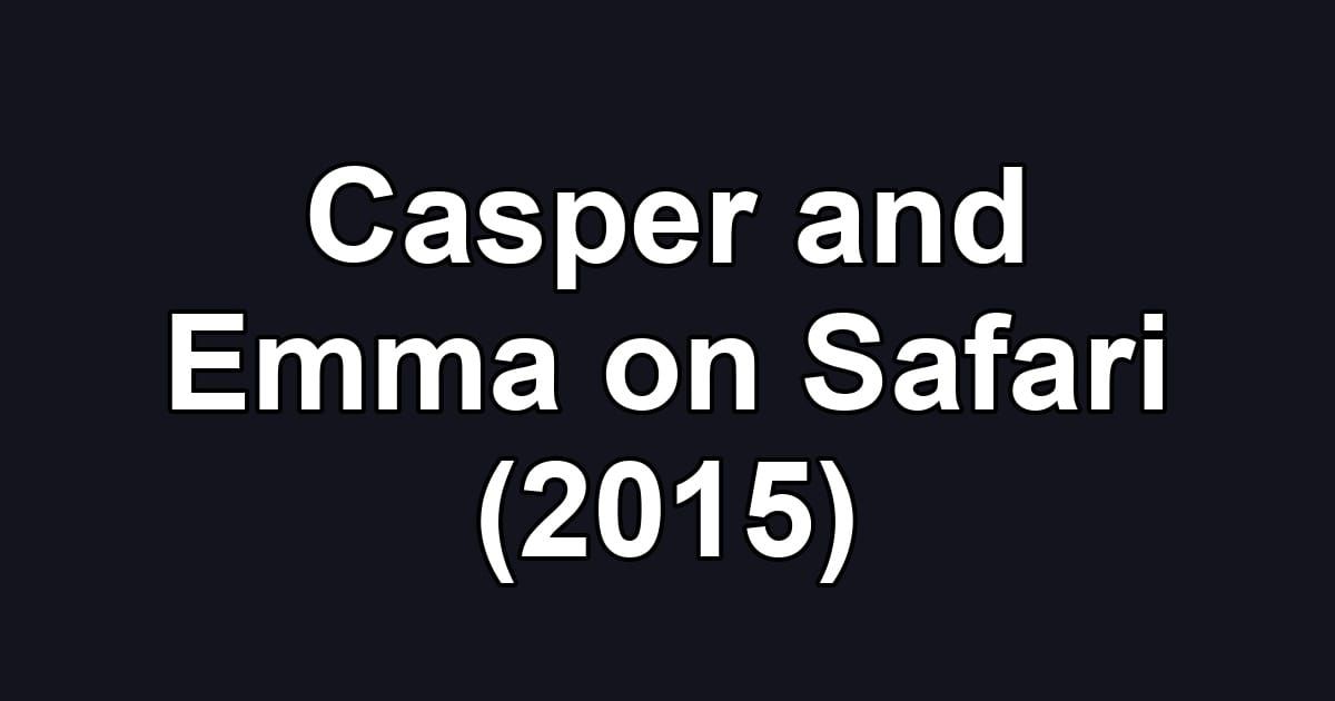 Casper and Emma on Safari (2015)