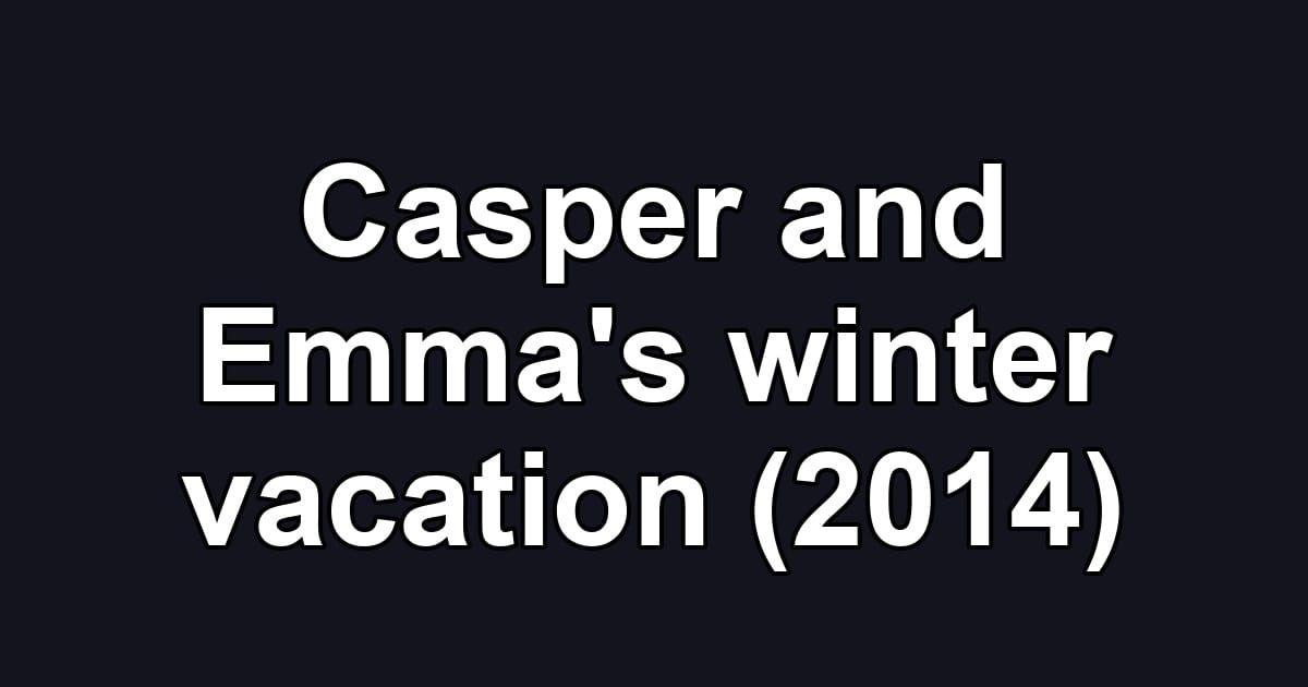 Casper and Emma's winter vacation (2014)