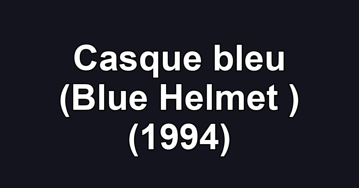Casque bleu (Blue Helmet ) (1994)