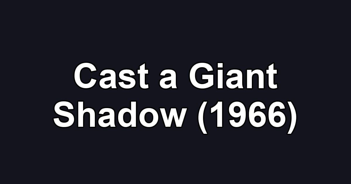 Cast a Giant Shadow (1966)