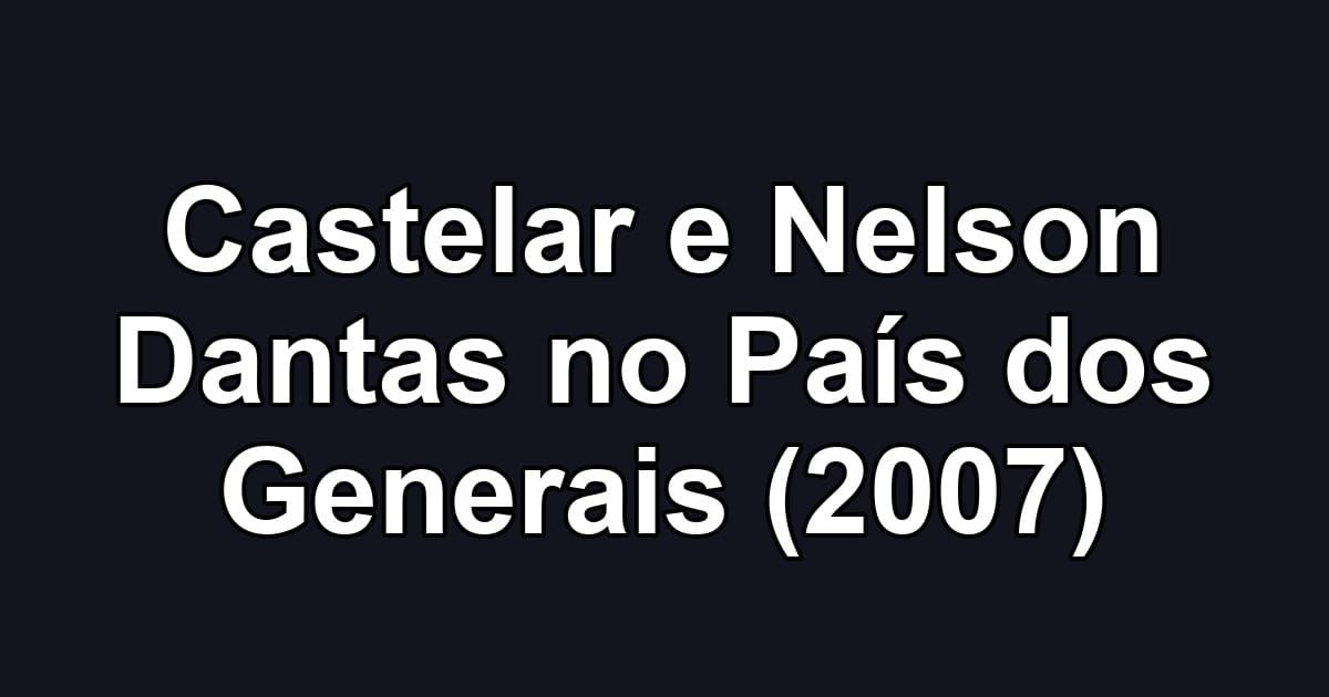 Castelar e Nelson Dantas no País dos Generais (2007)