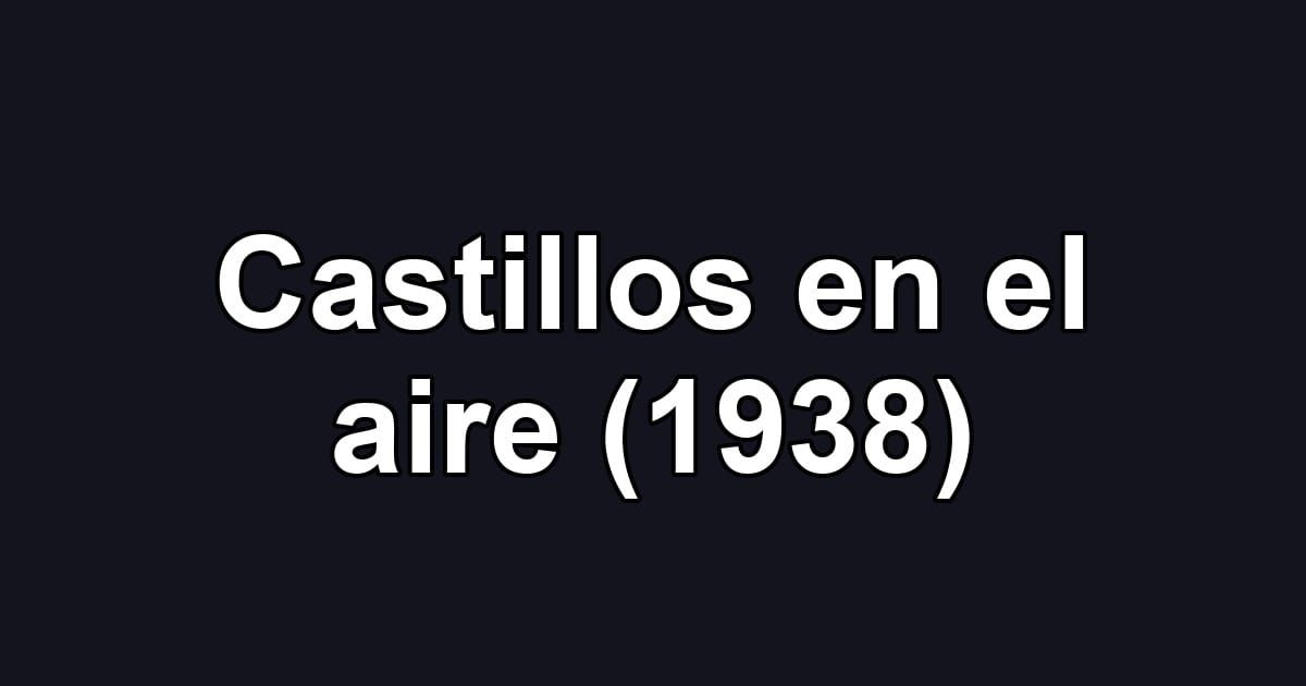 Castillos en el aire (1938)