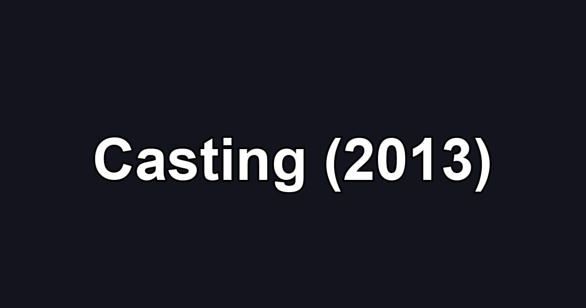 Casting (2013)