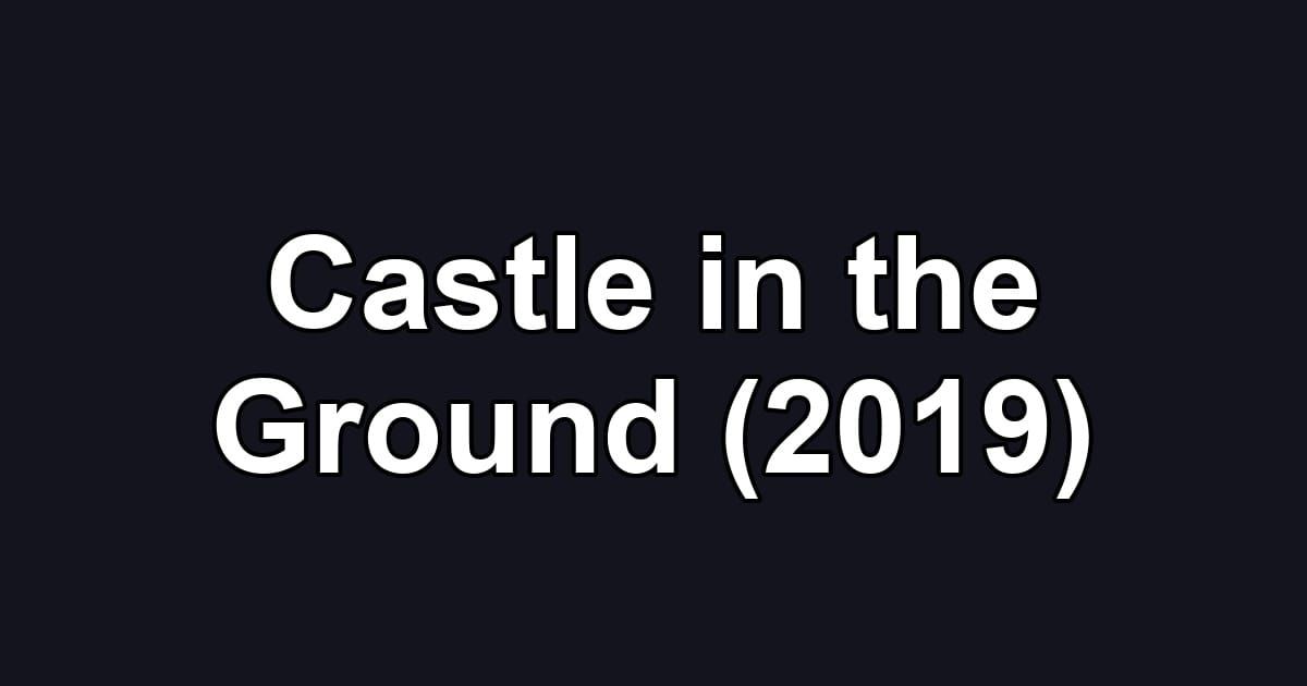 Castle in the Ground (2019)