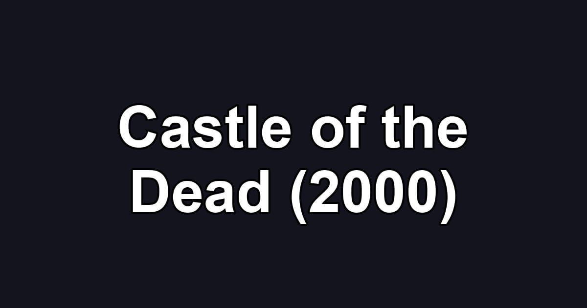Castle of the Dead (2000)