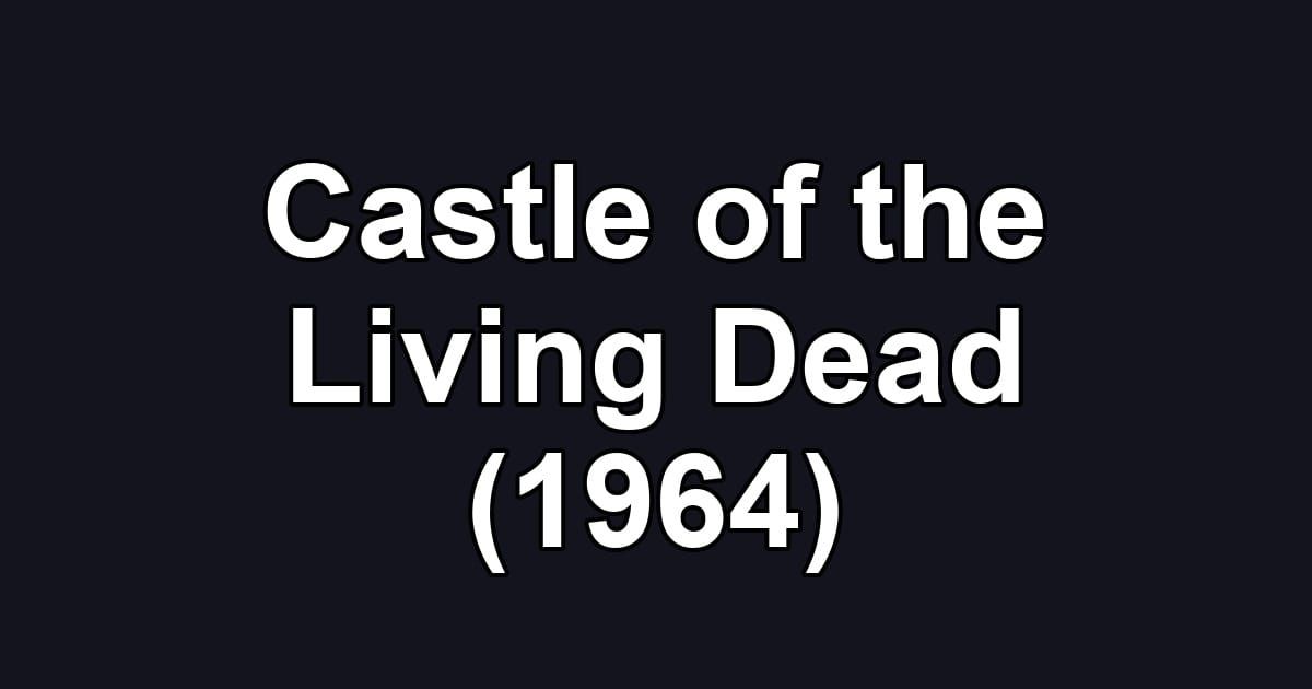 Castle of the Living Dead (1964)