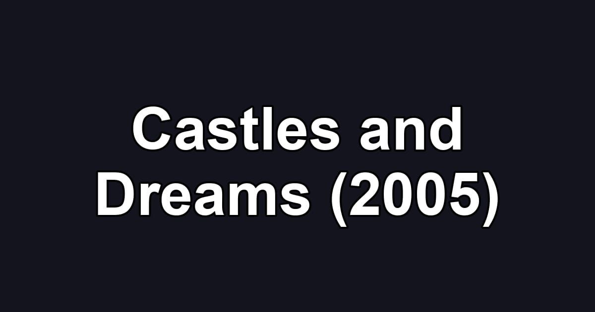 Castles and Dreams (2005)