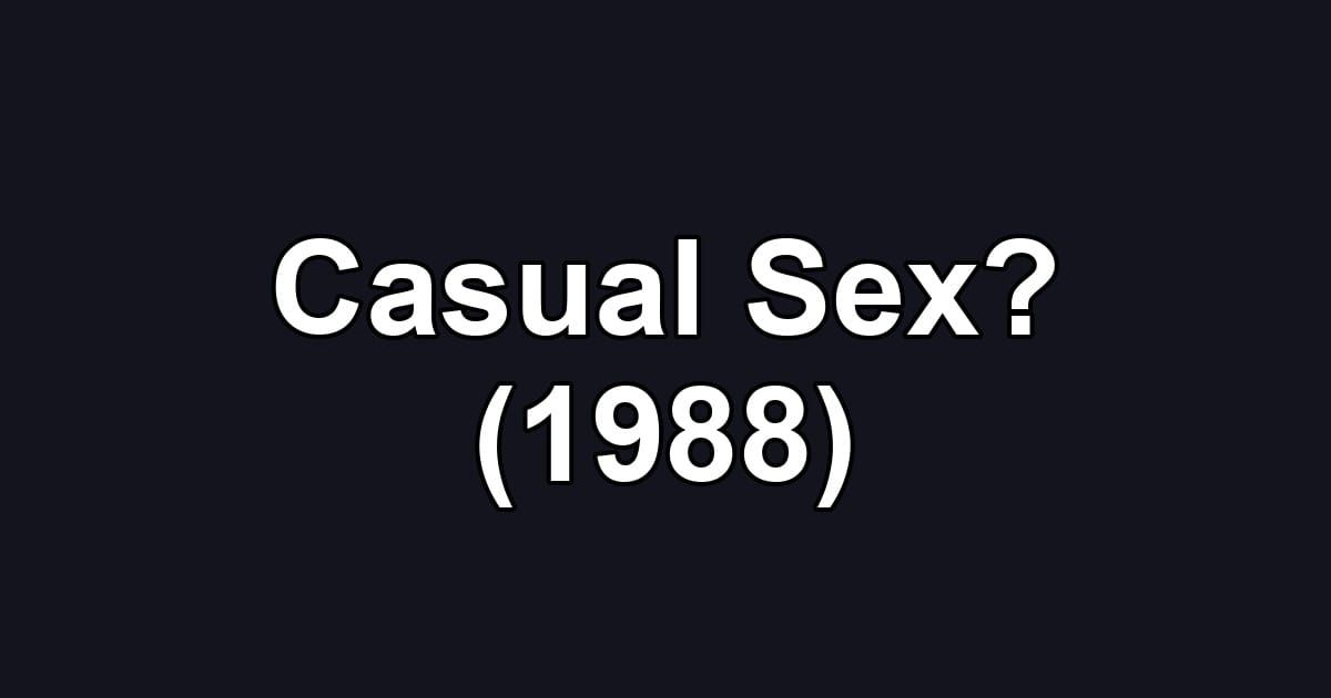 Casual Sex? (1988)