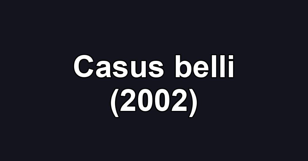 Casus belli (2002)