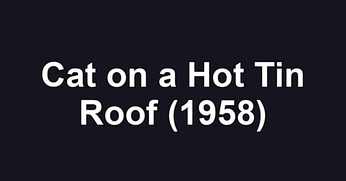Cat on a Hot Tin Roof (1958)