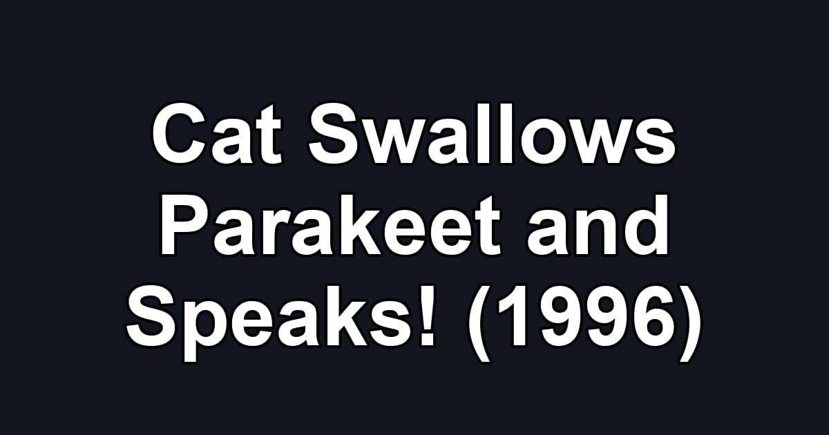 Cat Swallows Parakeet and Speaks! (1996)