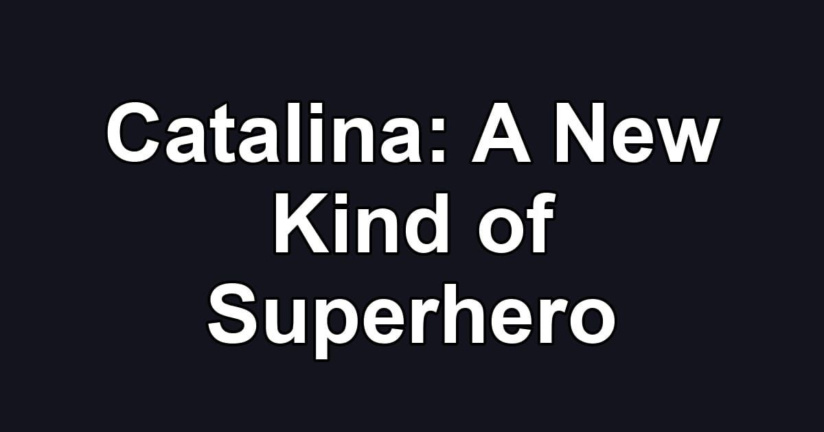Catalina: A New Kind of Superhero
