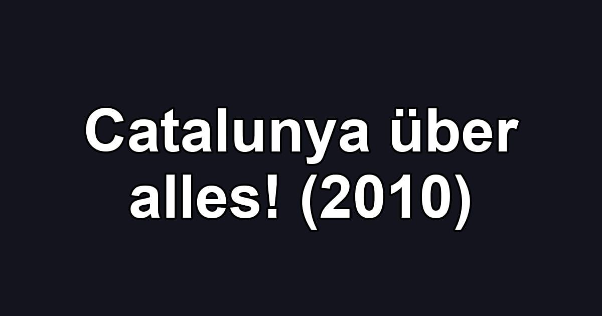 Catalunya über alles! (2010)