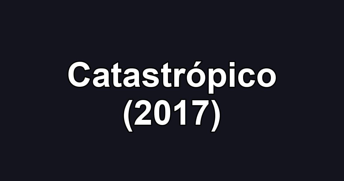 Catastrópico (2017)