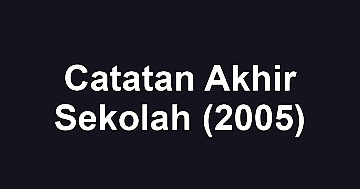 Catatan Akhir Sekolah (2005)