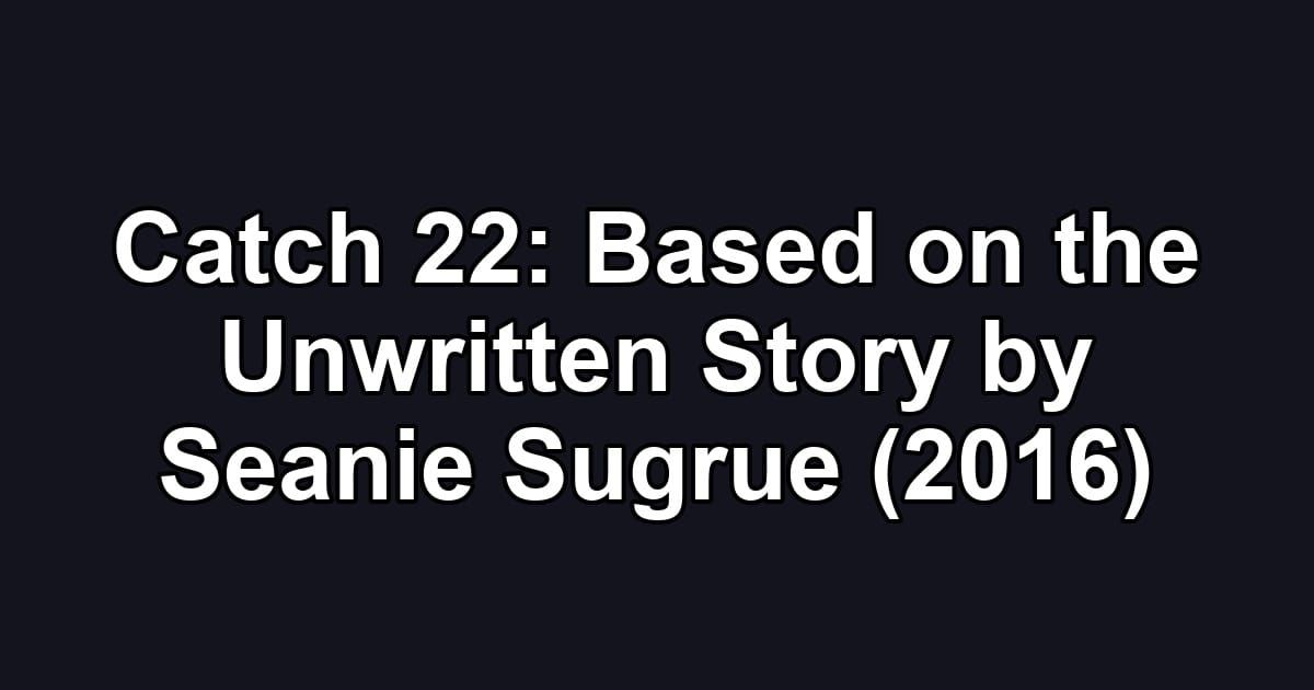 Catch 22: Based on the Unwritten Story by Seanie Sugrue (2016)