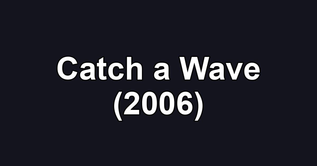 Catch a Wave (2006)