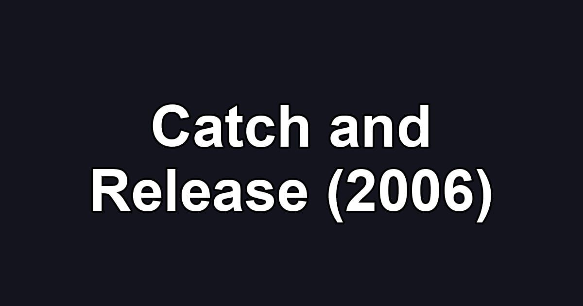 Catch and Release (2006)