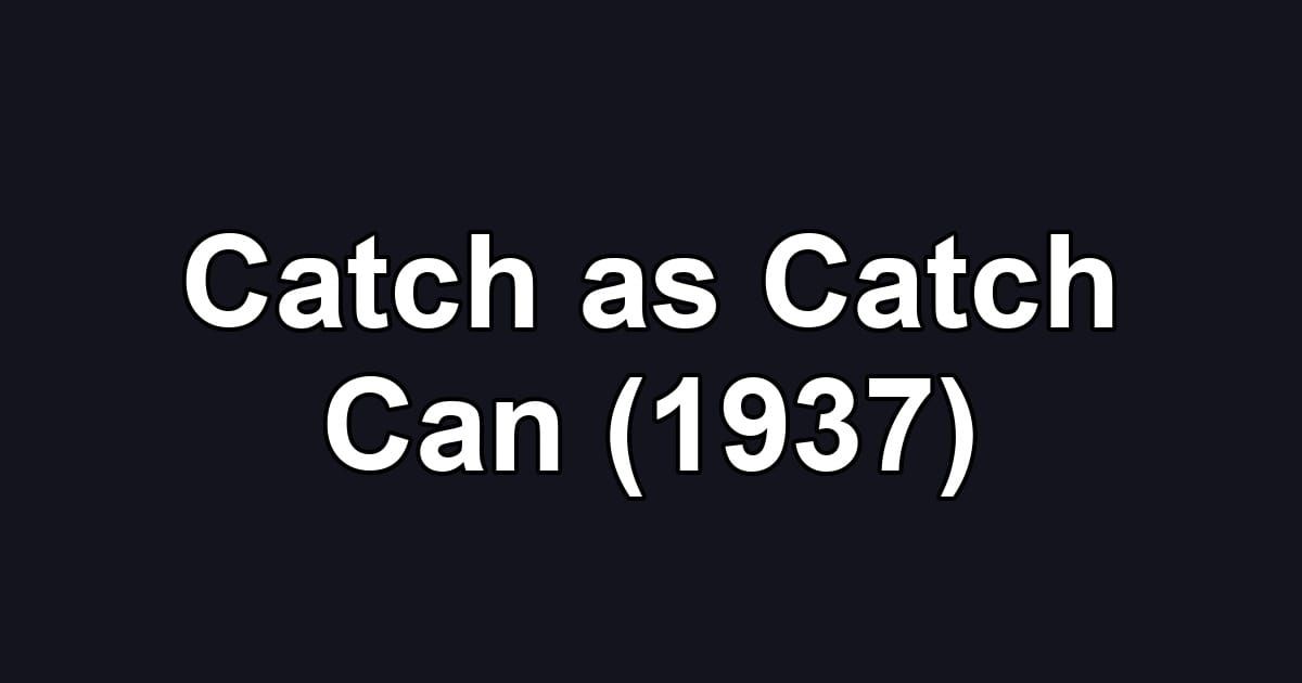 Catch as Catch Can (1937)