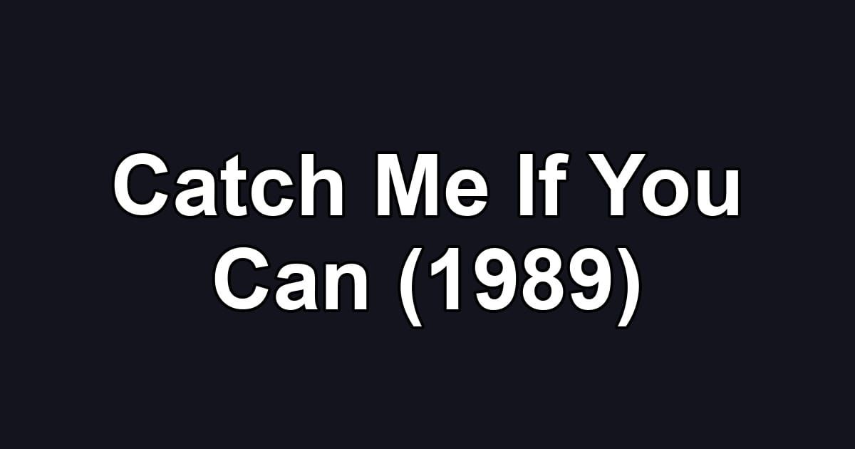 Catch Me If You Can (1989)
