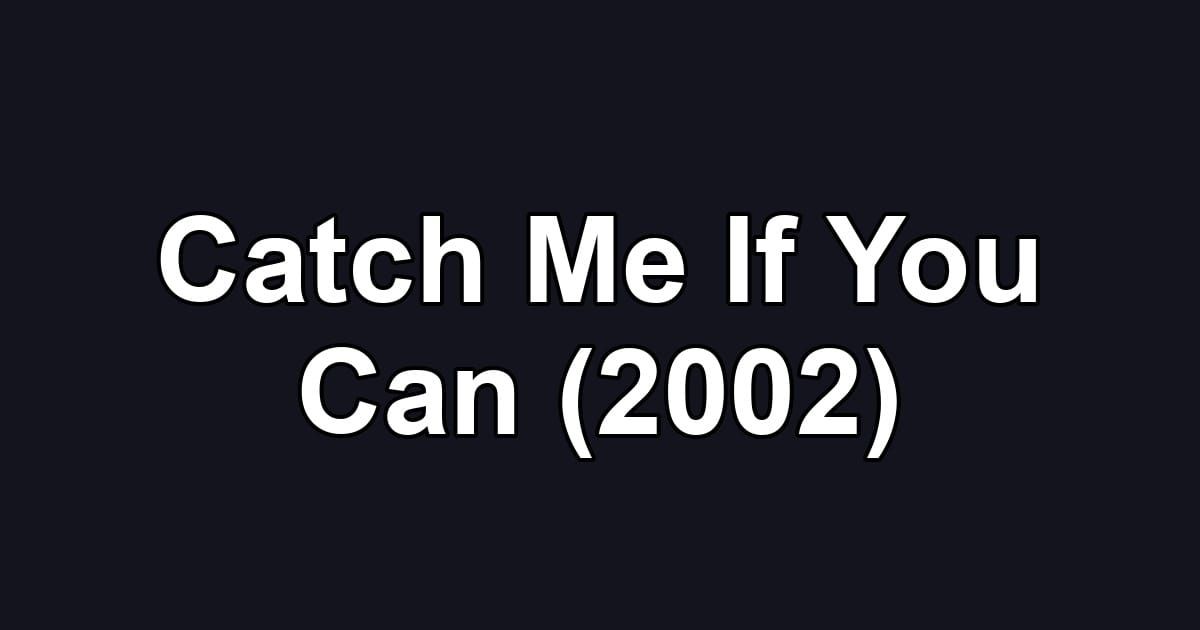 Catch Me If You Can (2002)