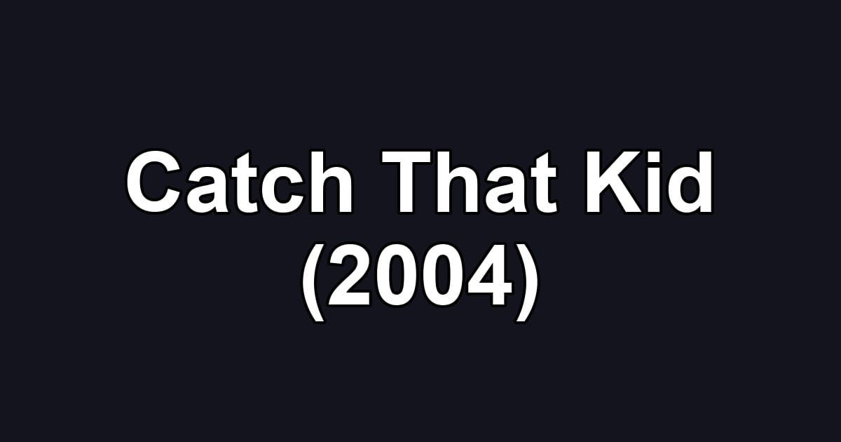 Catch That Kid (2004)