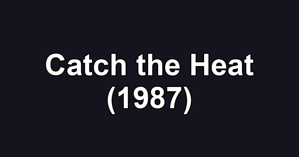 Catch the Heat (1987)