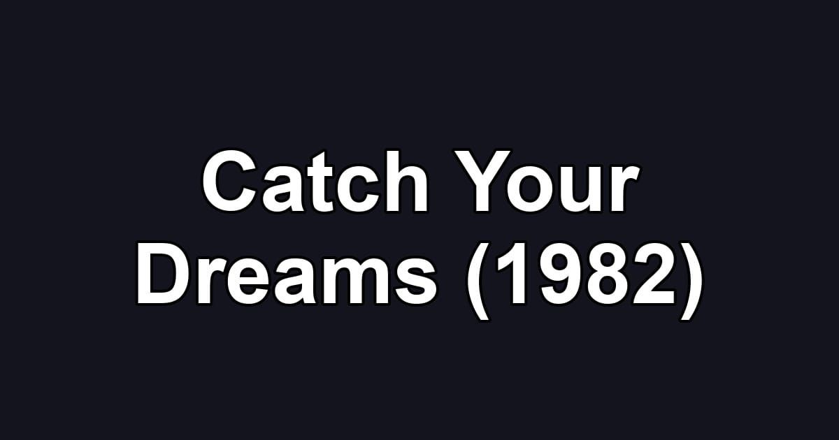 Catch Your Dreams (1982)