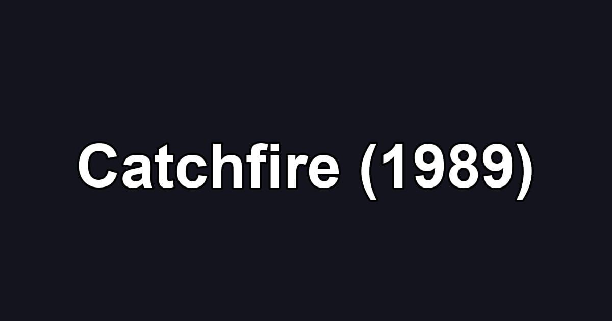 Catchfire (1989)