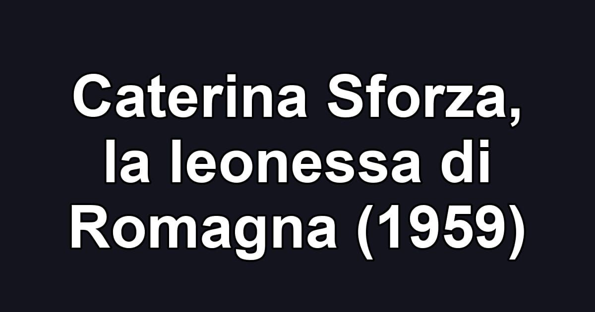 Caterina Sforza, la leonessa di Romagna (1959)