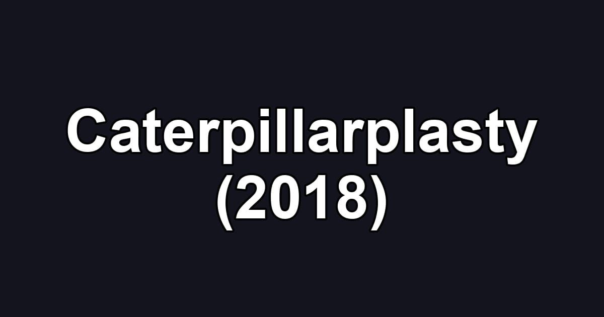 Caterpillarplasty (2018)